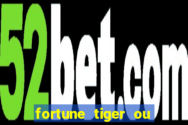 fortune tiger ou fortune ox